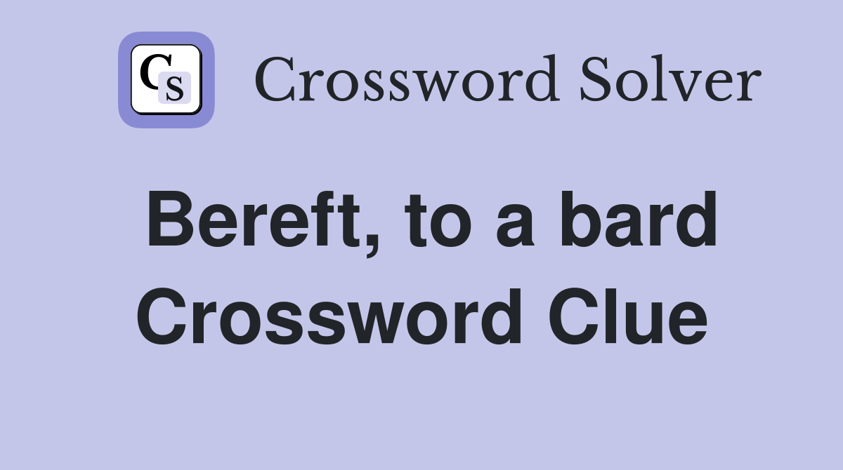 Bereft, to a bard Crossword Clue Answers Crossword Solver